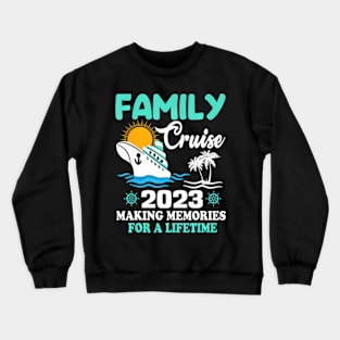 Family Cruise 2023 Making Memories For A Lifetime Crewneck Sweatshirt